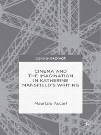 Cover image: Cinema and the Imagination in Katherine Mansfield's Writing 9781137400352