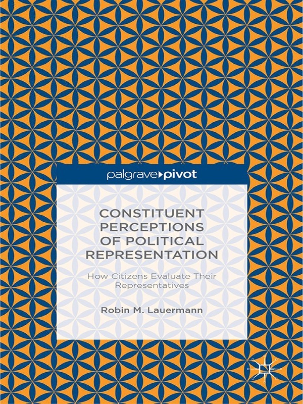 Constituent Perceptions of Political Representation: How Citizens Evaluate Their Representatives How Citizens Evaluate their Representatives