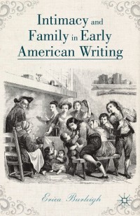 Titelbild: Intimacy and Family in Early American Writing 9781137404077