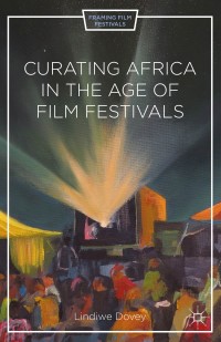 Imagen de portada: Curating Africa in the Age of Film Festivals 9781137404138