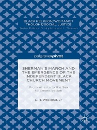 Omslagafbeelding: Sherman’s March and the Emergence of the Independent Black Church Movement: From Atlanta to the Sea to Emancipation 9781137405173