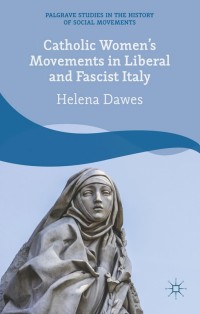 Cover image: Catholic Women's Movements in Liberal and Fascist Italy 9781137406330