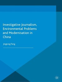 Omslagafbeelding: Investigative Journalism, Environmental Problems and Modernisation in China 9781137406668