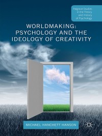 Omslagafbeelding: Worldmaking: Psychology and the Ideology of Creativity 9781137408044