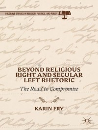 Cover image: Beyond Religious Right and Secular Left Rhetoric 9781349488513