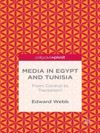 صورة الغلاف: Media in Egypt and Tunisia: From Control to Transition? 9781137409959