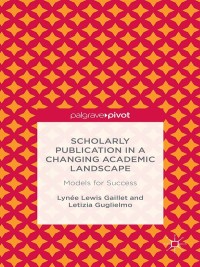 Cover image: Scholarly Publication in a Changing Academic Landscape: Models for Success 9781137429148