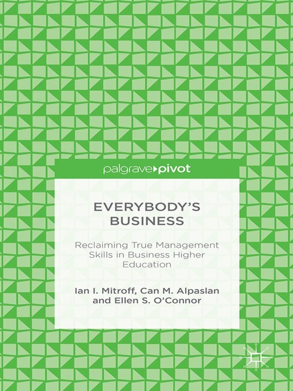 Everybody’s Business: Reclaiming True Management Skills in Business Higher Education Reclaiming True Management Skills in Business Higher Education