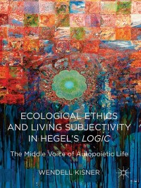 Titelbild: Ecological Ethics and Living Subjectivity in Hegel's Logic 9781137412102