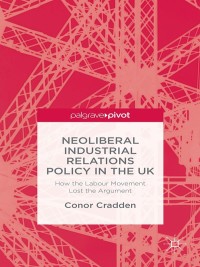 Cover image: Neoliberal Industrial Relations Policy in the UK 9781137413802