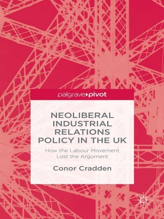 Omslagafbeelding: Neoliberal Industrial Relations Policy in the UK 9781137413802