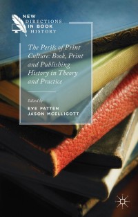 Imagen de portada: The Perils of Print Culture: Book, Print and Publishing History in Theory and Practice 9781137415318