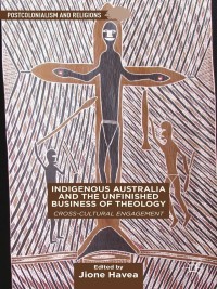 Cover image: Indigenous Australia and the Unfinished Business of Theology 9781137426666