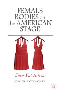 Cover image: Female Bodies on the American Stage 9781137430663