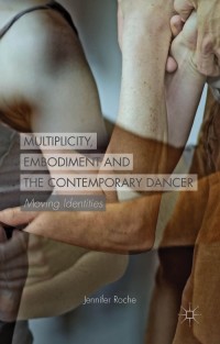 Cover image: Multiplicity, Embodiment and the Contemporary Dancer 9781137429841