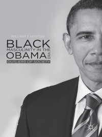 Cover image: Black Masculinity in the Obama Era 9781137436191