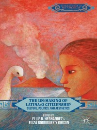 Imagen de portada: The Un/Making of Latina/o Citizenship 9781137431073