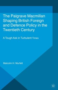 Cover image: Shaping British Foreign and Defence Policy in the Twentieth Century 9781137431479