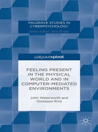 Cover image: Feeling Present in the Physical World and in Computer-Mediated Environments 9781137431660