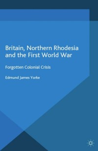Cover image: Britain, Northern Rhodesia and the First World War 9781137435774