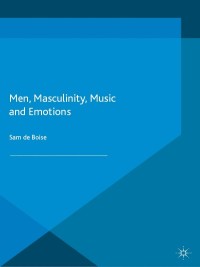 Cover image: Men, Masculinity, Music and Emotions 9781137436085