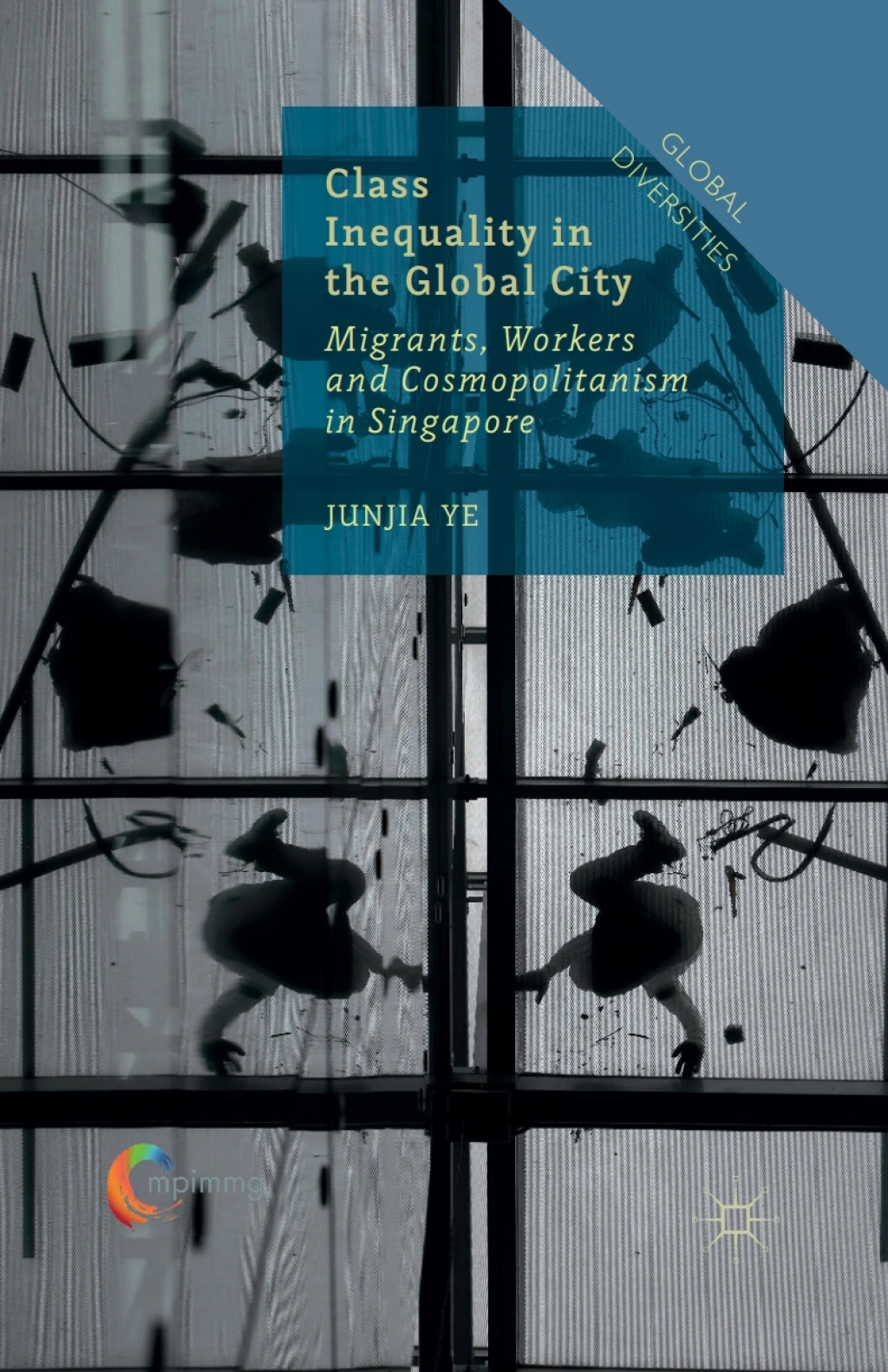 Class Inequality in the Global City Migrants, Workers and Cosmopolitanism in Singapore