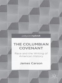 صورة الغلاف: The Columbian Covenant: Race and the Writing of American History 9781137438621