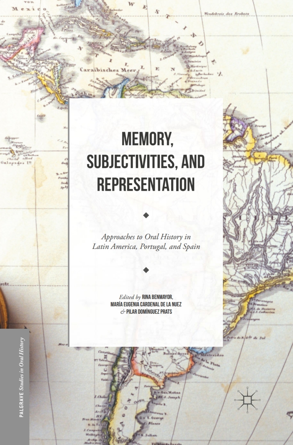 Memory, Subjectivities, and Representation Approaches to Oral History in Latin America, Portugal, and Spain