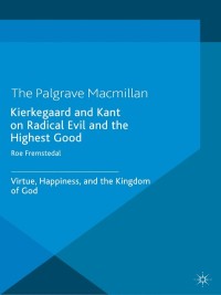Cover image: Kierkegaard and Kant on Radical Evil and the Highest Good 9781137440877