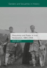 Cover image: Masculinity and Power in Irish Nationalism, 1884-1938 9781349684168