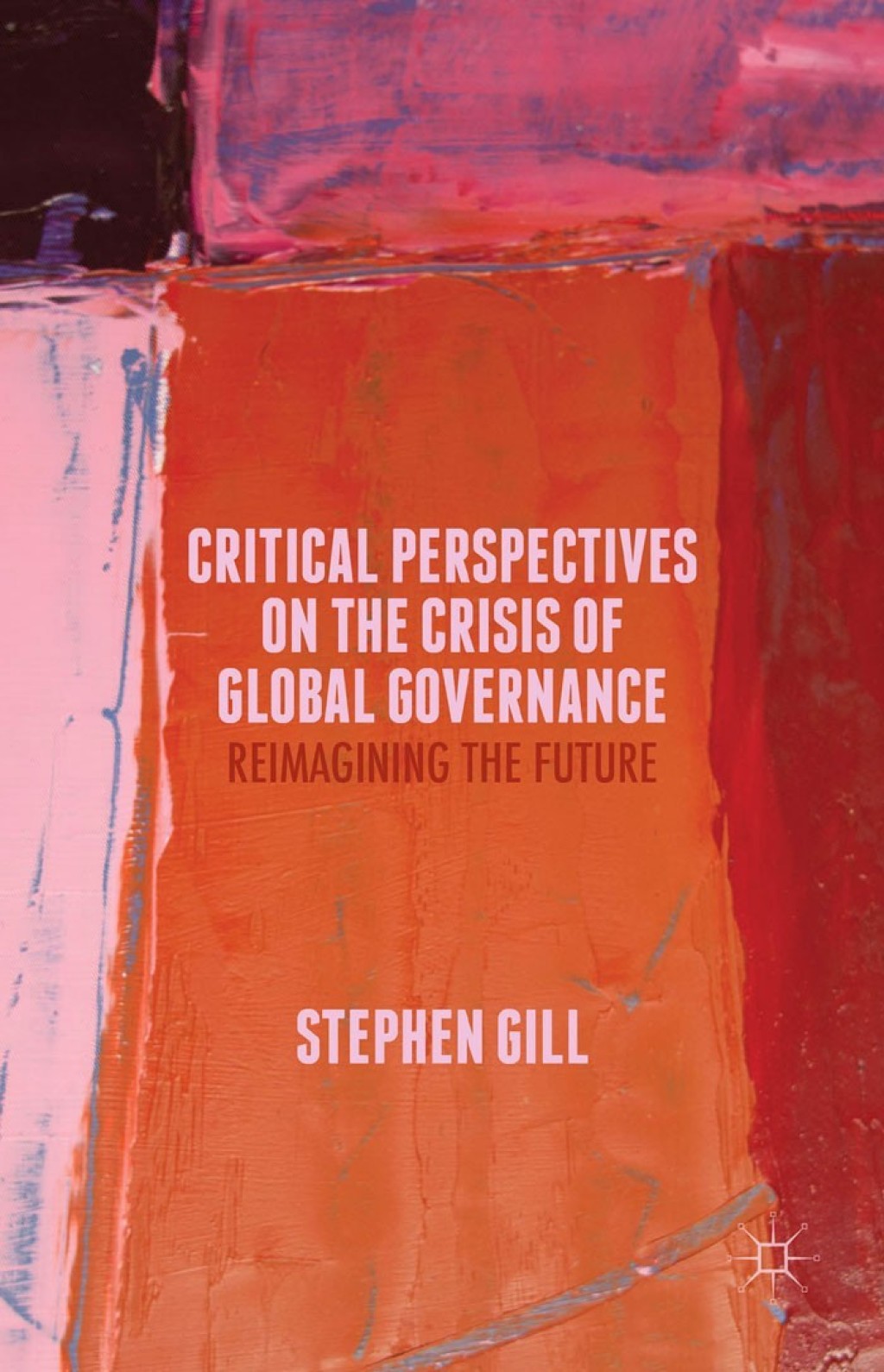 Critical Perspectives on the Crisis of Global Governance Reimagining the Future
