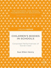 Omslagafbeelding: Children’s Bodies in Schools: Corporeal Performances of Social Class 9781137442628