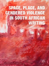 Omslagafbeelding: Space, Place, and Gendered Violence in South African Writing 9781137453426