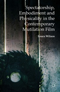 Cover image: Spectatorship, Embodiment and Physicality in the Contemporary Mutilation Film 9781349573103