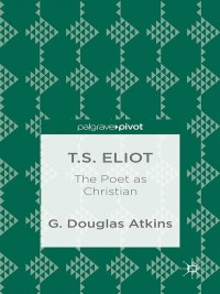 Imagen de portada: T.S. Eliot: The Poet as Christian 9781137446886