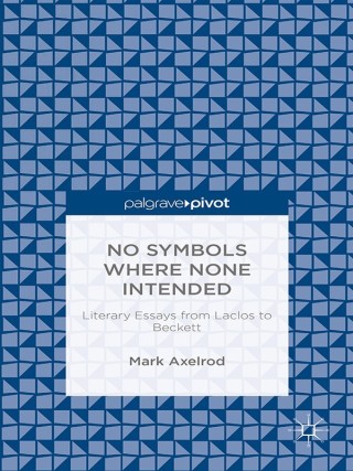 Imagen de portada: No Symbols Where None Intended: Literary Essays from Laclos to Beckett 9781137456090
