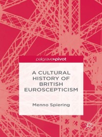 صورة الغلاف: A Cultural History of British Euroscepticism 9781137447548