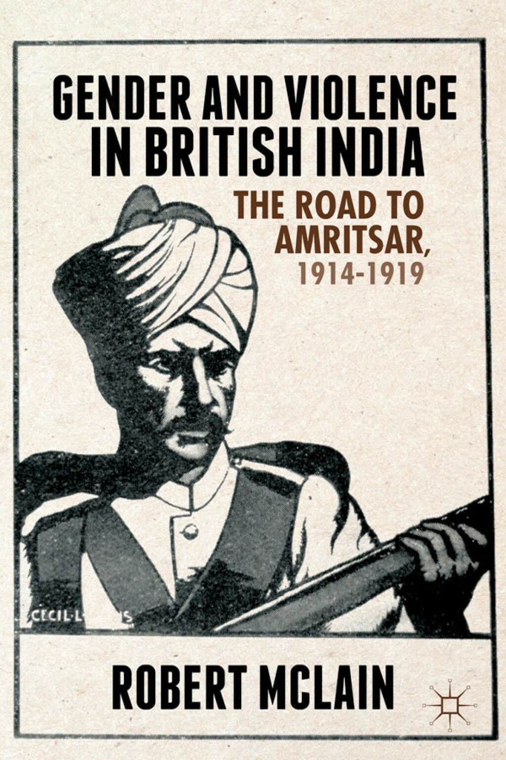 Gender and Violence in British India The Road to Amritsar, 1914-1919