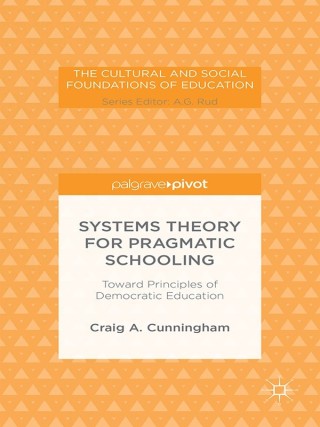 Cover image: Systems Theory for Pragmatic Schooling: Toward Principles of Democratic Education 9781349496723