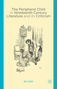 Omslagafbeelding: The Peripheral Child in Nineteenth Century Literature and its Criticism 9781137452443