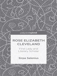 Cover image: Rose Elizabeth Cleveland: First Lady and Literary Scholar 9781137456526