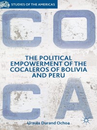Omslagafbeelding: The Political Empowerment of the Cocaleros of Bolivia and Peru 9781349497690