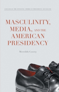 Titelbild: Masculinity, Media, and the American Presidency 9781137456441