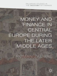 صورة الغلاف: Money and Finance in Central Europe during the Later Middle Ages 9781137460226