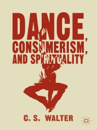 Omslagafbeelding: Dance, Consumerism, and Spirituality 9781137463524