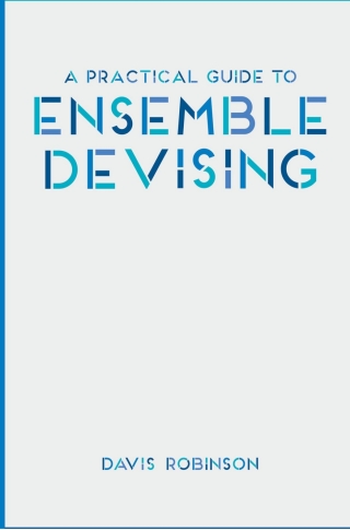Cover image: A Practical Guide to Ensemble Devising 1st edition 9781137461551