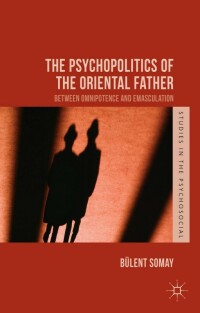 Imagen de portada: The Psychopolitics of the Oriental Father 9781137462657