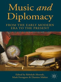 Omslagafbeelding: Music and Diplomacy from the Early Modern Era to the Present 9781137468321