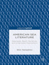 Imagen de portada: American Sea Literature: Seascapes, Beach Narratives, and Underwater Explorations 9781137465665