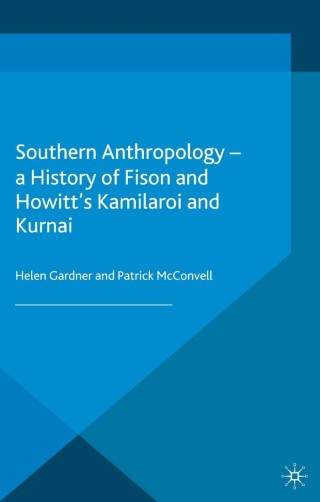 Cover image: Southern Anthropology - a History of Fison and Howitt’s Kamilaroi and Kurnai 9781349573004